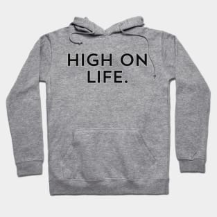 High on Life- a design for those who are energetic and naturally motivated Hoodie
